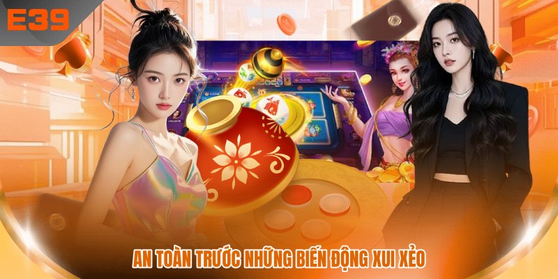 An toàn trước những biến động xui xẻo