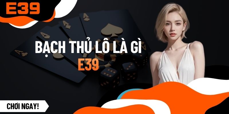 Bạch Thủ Lô Là Gì? Khám Phá Phương Pháp Độc Thủ Trúng Lớn