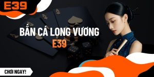 Bắn Cá Long Vương - Tuyệt Kỹ Săn Thủy Quái Rinh Thưởng Lớn