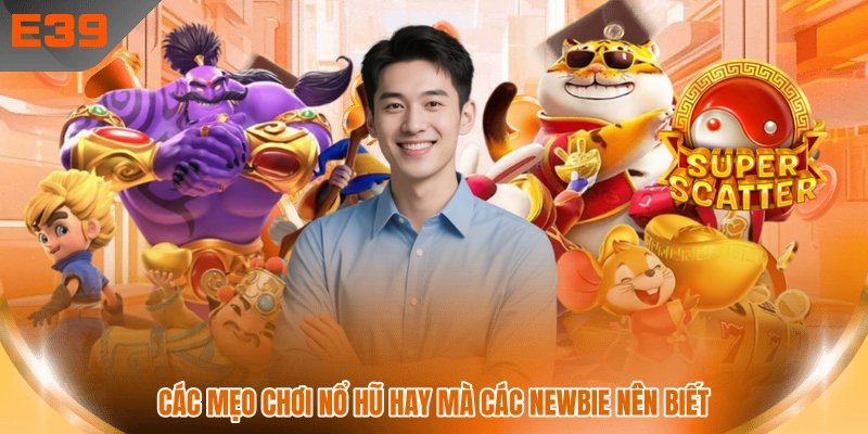 Các mẹo chơi nổ hũ hay mà các newbie nên biết