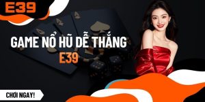 Game Nổ Hũ Dễ Thắng - Mở Ra Cơ Hội Săn Jackpot Khổng Lồ
