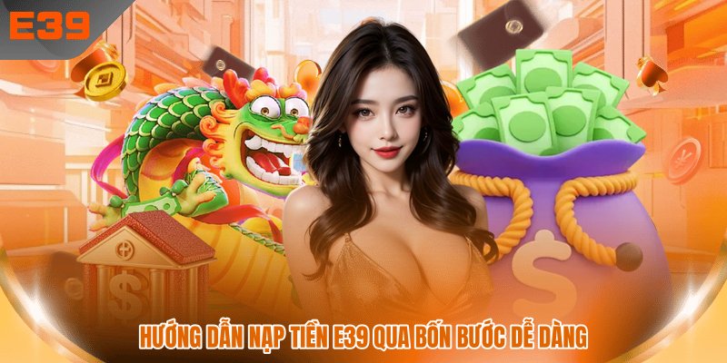 Hướng dẫn nạp tiền E39 qua bốn bước dễ dàng