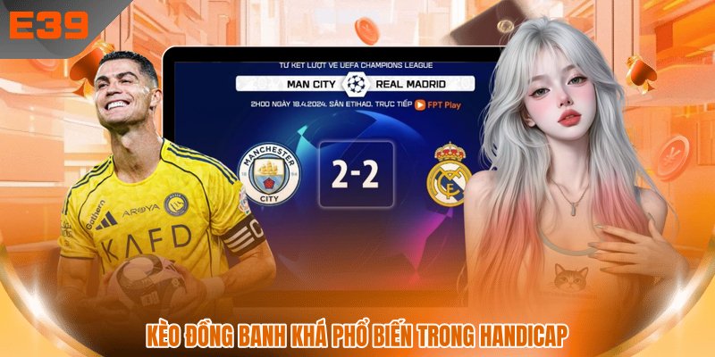Kèo đồng banh khá phổ biến trong Handicap