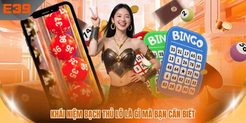 Khái niệm bạch thủ lô là gì mà bạn cần biết