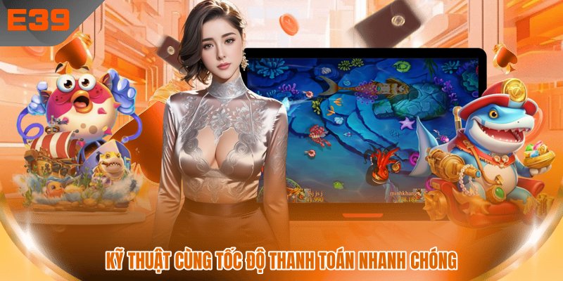 Kỹ thuật cùng tốc độ thanh toán nhanh chóng Kỹ thuật cùng tốc độ thanh toán nhanh chóng