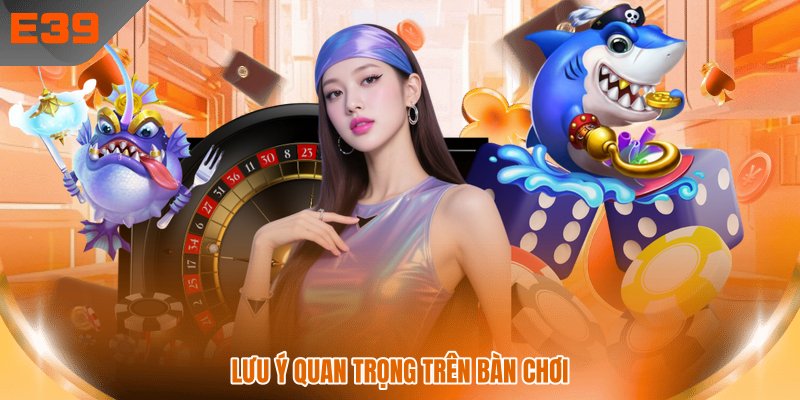 Lưu ý quan trọng trên bàn chơi