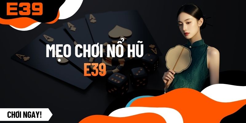Mẹo Chơi Nổ Hũ - Tuyệt Kỹ Săn Quỹ Thưởng Tiền Tỷ Bùng Nổ