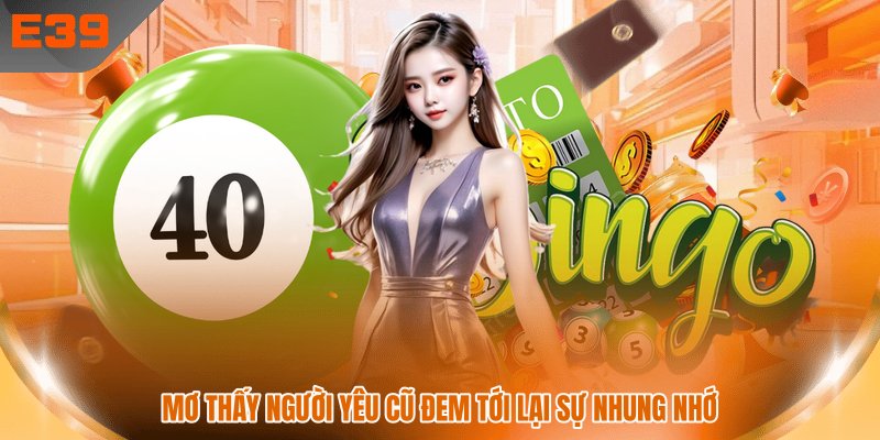 Mơ thấy người yêu cũ đem tới lại sự nhung nhớ
