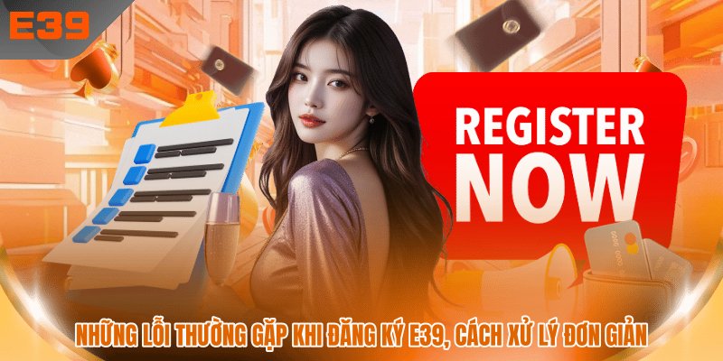 Những lỗi thường gặp khi đăng ký E39
