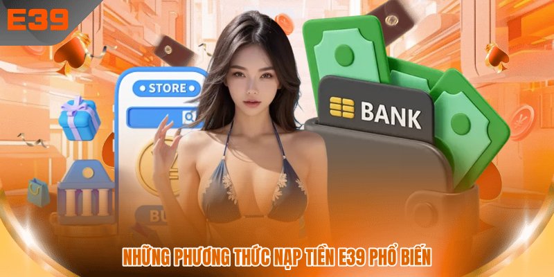 Những phương thức nạp tiền E39 phổ biến