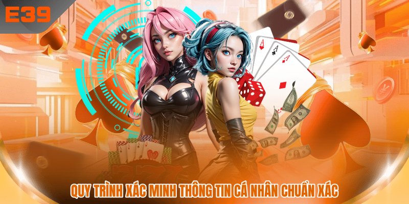 Quy trình xác minh thông tin cá nhân chuẩn xác