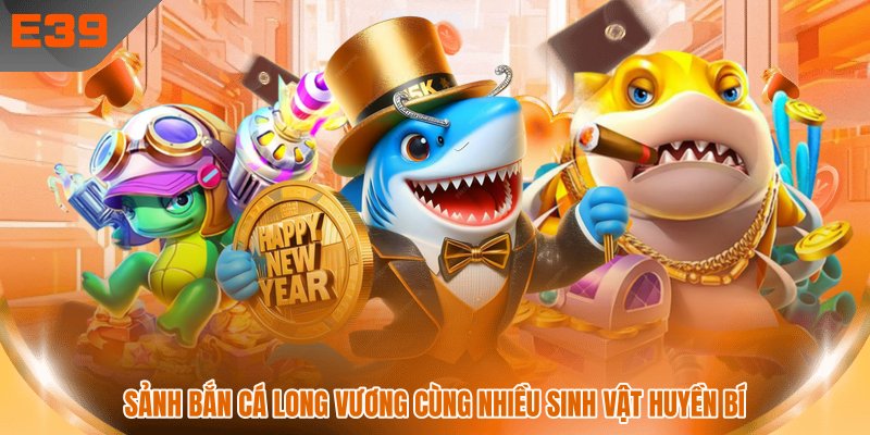Sảnh bắn cá long vương cùng nhiều sinh vật huyền bí Sảnh bắn cá long vương cùng nhiều sinh vật huyền bí