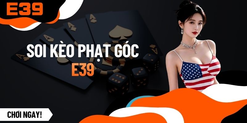 Soi Kèo Phạt Góc - Bí Quyết Đọc Vị Thế Trận Săn Thưởng Lớn