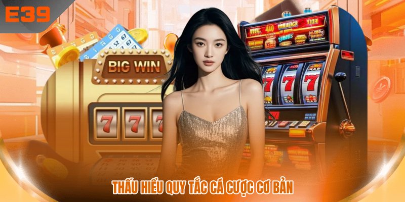 Thấu hiểu quy tắc cá cược cơ bản
