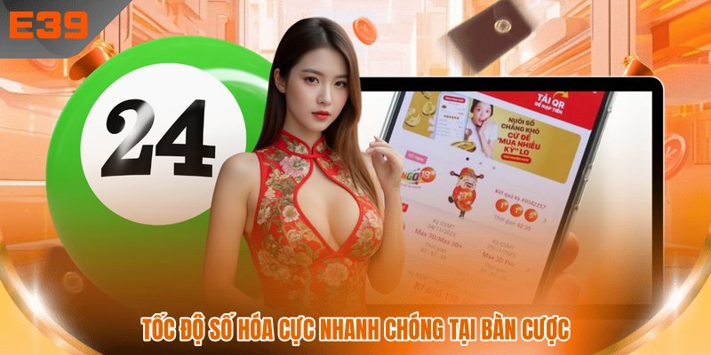 Tốc độ số hóa cực nhanh chóng tại bàn cược