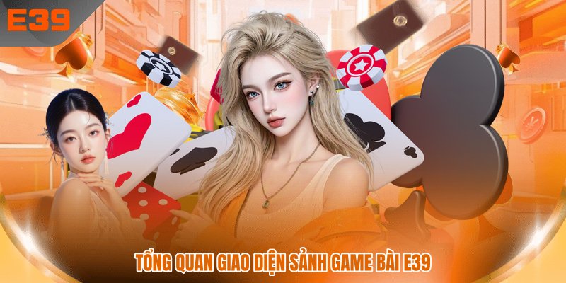Tổng quan giao diện sảnh game bài E39
