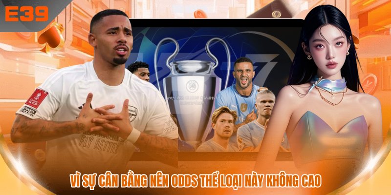 Vì sự cân bằng nên Odds thể loại này không cao